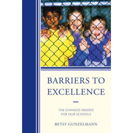 Barriers to Excellence: The Changes Needed for Our Schools