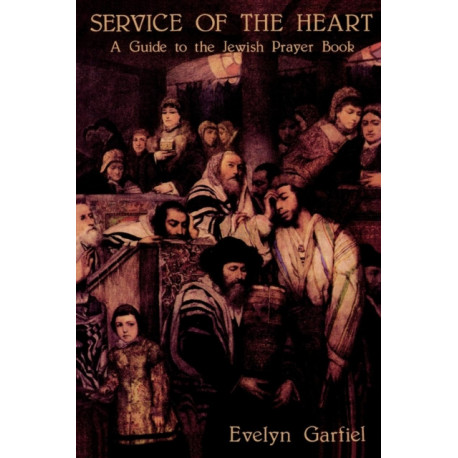 Service of the Heart: A Guide to the Jewish Prayer Book