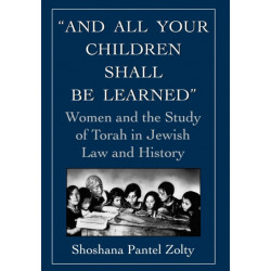 And All Your Children Shall Be Learned: Women and the Study of Torah in Jewish Law and History