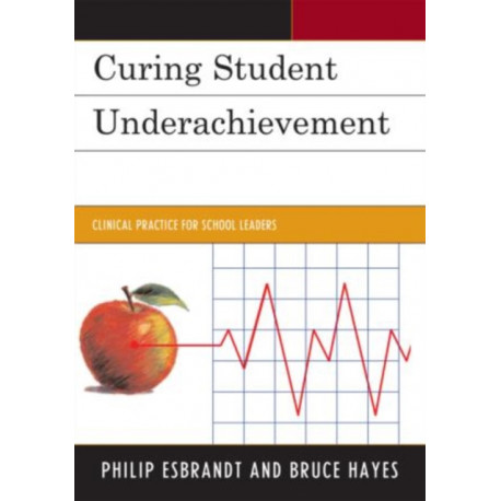 Curing Student Underachievement: Clinical Practice for School Leaders