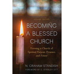 Becoming a Blessed Church: Forming a Church of Spiritual Purpose, Presence, and Power