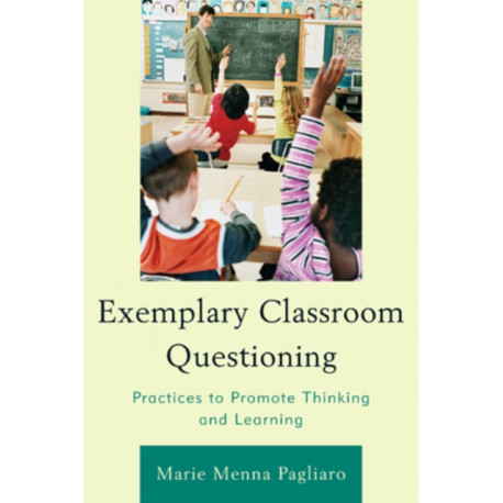 Exemplary Classroom Questioning: Practices to Promote Thinking and Learning
