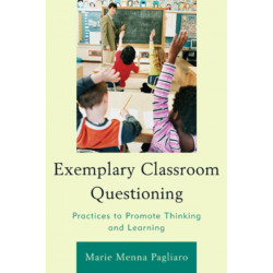 Exemplary Classroom Questioning: Practices to Promote Thinking and Learning