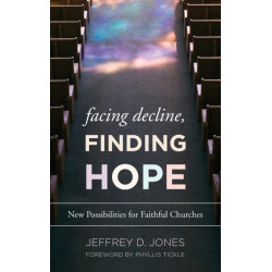 Facing Decline, Finding Hope: New Possibilities for Faithful Churches
