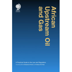 African Upstream Oil and Gas: A Practical Guide to the Law and Regulation