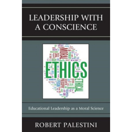 Leadership with a Conscience: Educational Leadership as a Moral Science