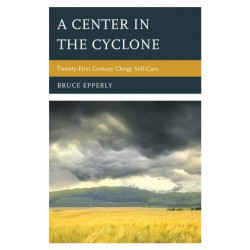 A Center in the Cyclone: Twenty-first Century Clergy Self-Care
