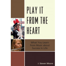 Play it from the Heart: What You Learn From Music About Success In Life