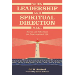 When Leadership and Spiritual Direction Meet: Stories and Reflections for Congregational Life
