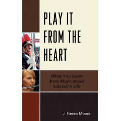 Play it from the Heart: What You Learn From Music About Success In Life