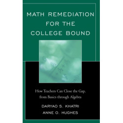 Math Remediation for the College Bound: How Teachers Can Close the Gap, from the Basics through Algebra