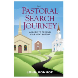 The Pastoral Search Journey: A Guide to Finding Your Next Pastor