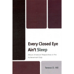 Every Closed Eye Ain't Sleep: African American Perspectives on the Achievement Gap
