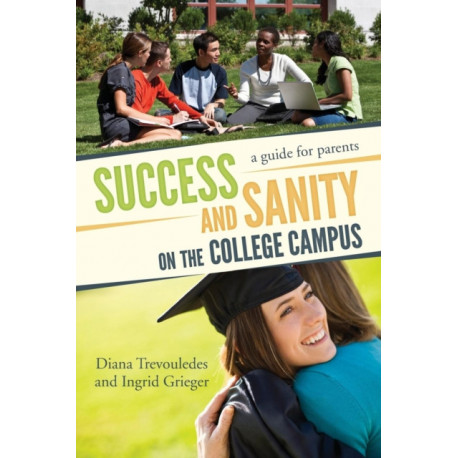 Success and Sanity on the College Campus: A Guide for Parents