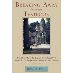 Breaking Away from the Textbook: Creative Ways to Teach World History: Volume II