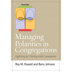 Managing Polarities in Congregations: Eight Keys for Thriving Faith Communities