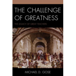 The Challenge of Greatness: The Legacy of Great Teachers