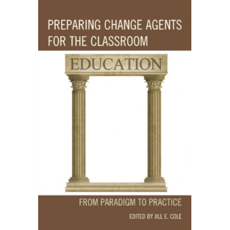 Preparing Change Agents for the Classroom: From Paradigm to Practice