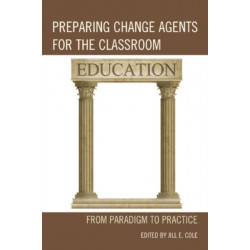 Preparing Change Agents for the Classroom: From Paradigm to Practice