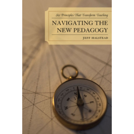 Navigating the New Pedagogy: Six Principles that Transform Teaching