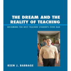 The Dream and the Reality of Teaching: Becoming the Best Teacher Students Ever Had