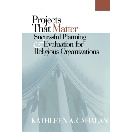 Projects That Matter: Successful Planning and Evaluation for Religious Organizations
