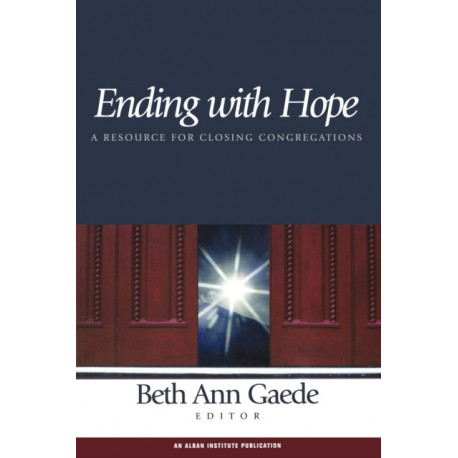 Ending with Hope: A Resource for Closing Congregations