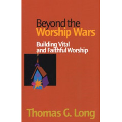 Beyond the Worship Wars: Building Vital and Faithful Worship