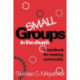 Small Groups in the Church: A Handbook for Creating Community
