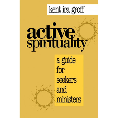 Active Spirituality: A Guide for Seekers and Ministers
