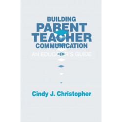 Building Parent-Teacher Communication: An Educator's Guide