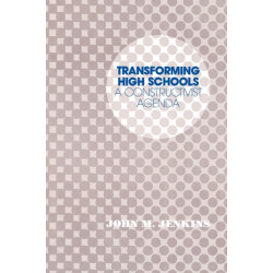 Transforming High Schools: A Constructivist Agenda