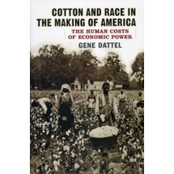 Cotton and Race in the Making of America: The Human Costs of Economic Power