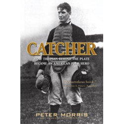 Catcher: How the Man Behind the Plate Became an American Folk Hero
