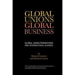 Global Unions. Global Business: Global Union Federations and International Business