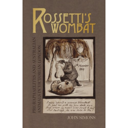 Rossetti's Wombat: Pre-Raphaelites and Australian Animals in Victorian London
