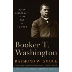 Booker T. Washington: Black Leadership in the Age of Jim Crow