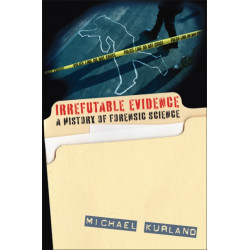 Irrefutable Evidence: A History of Forensic Science