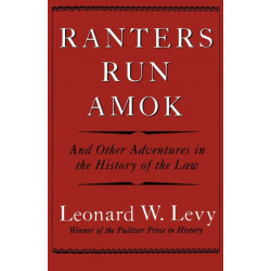Ranters Run Amok: And Other Adventures in the History of the Law