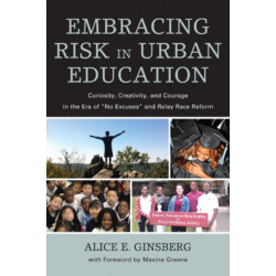 Embracing Risk in Urban Education: Curiosity, Creativity, and Courage in the Era of "No Excuses" and Relay Race Reform
