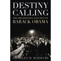Destiny Calling: How the People Elected Barack Obama