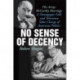 No Sense of Decency: The Army-McCarthy Hearings: A Demagogue Falls and Television Takes Charge of American Politics