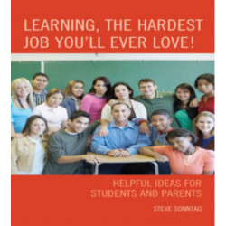 Learning, the Hardest Job You'll Ever Love!: Helpful Ideas for Students and Parents