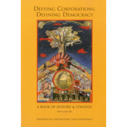 Defying Corporations, Defining Democracy: A Book of History & Strategies