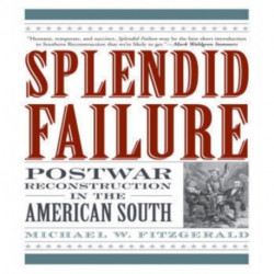 Splendid Failure: Postwar Reconstruction in the American South
