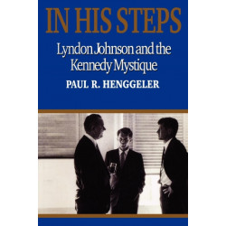 In His Steps: Lyndon Johnson and the Kennedy Mystique