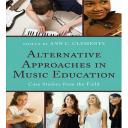 Alternative Approaches in Music Education: Case Studies from the Field