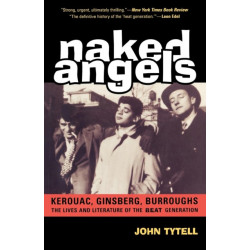Naked Angels: The Lives and Literature of the Beat Generation