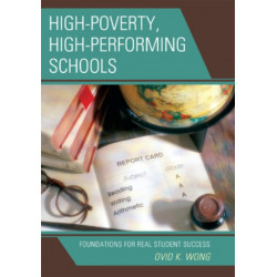 High-Poverty, High-Performing Schools: Foundations for Real Student Success