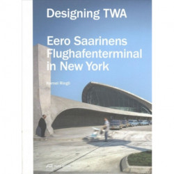 Designing TWA – Eero Saarinens Flughafenterminal in New York: Eero Saarinens Flughafenterminal in New York